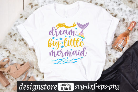 Dream Big Little Mermaid Svg Graphics for T-Shirt Designs