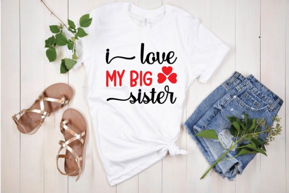 I Love My Big Sister Graphics for T-Shirt Designs