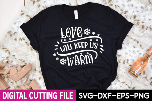 Love Will Keep Us Warm Svg: A Graphic Design Asset for T-Shirt Designs