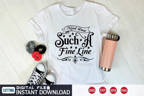 Need Want Such a Fine Line Svg: A Graphic Design Asset for T-Shirt Designs