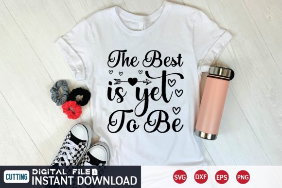 The Best is Yet to Be Graphics for T-Shirt Designs