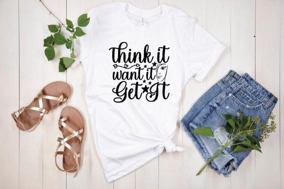 Think It Want It Get It Svg Graphics for T-Shirt Designs
