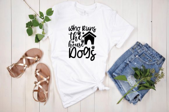 Who Runs the House Dogs Graphics for T-Shirt Designs