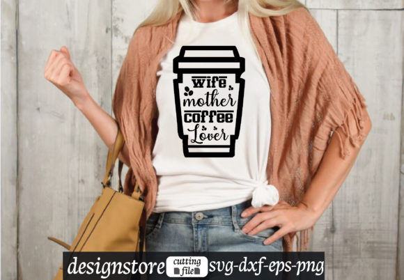 Wife Mother Coffee Lover Graphics for T-Shirt Designs