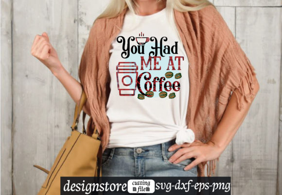 You Had Me at Coffee Svg Graphics for T-Shirt Designs